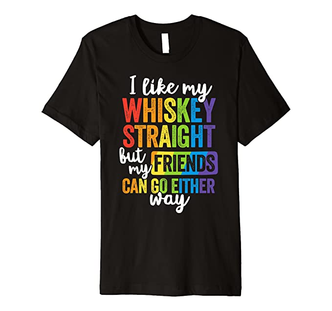 I Like My Whiskey Straight T Shirt LGBT Pride Gay Lesbian Premium T-Shirt 1