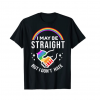 I May Be Straight But I Don't Hate LGBT Gay Pride Shirt T-Shirt 5