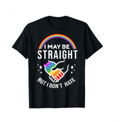 I May Be Straight But I Don't Hate LGBT Gay Pride Shirt T-Shirt 8
