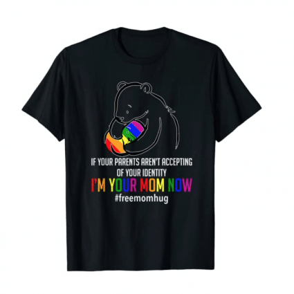 I'm Your Mom Now - LGBT Free Hugs Support Pride Mom Hugs T-Shirt 1